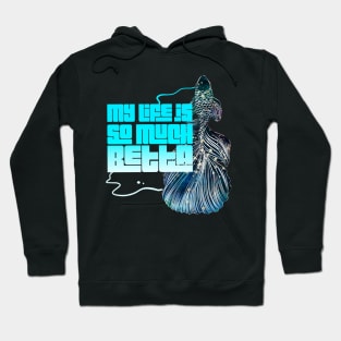 My life is so much betta Hoodie